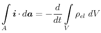 $\displaystyle \int\limits_{A}\vec{i}\cdot d\vec{a}=-\frac{d}{dt}\int\limits_{V} \rho_{el}\;{dV}$