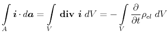 $\displaystyle \int\limits_{A}{\vec{i}}\cdot d\vec{a}=\int\limits_{V} {}\boldsy...
...{div}}{} \vec{i}\;dV=-\int\limits_{V}\frac{\partial}{\partial t}\rho_{el}\;{dV}$