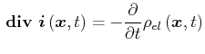 $\displaystyle  {}\boldsymbol{\mathrm{div}}{} \vec{i}\left( \vec{x},t\right) =-\frac{\partial}{\partial t}\rho_{el}\left( \vec{x},t\right)$