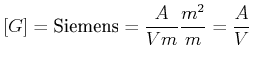 $\displaystyle \left[ G\right]
=\textrm{Siemens}=\frac{A}{Vm}\frac{m^{2}}{m}=\frac{A}{V}$
