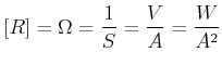 $\displaystyle \left[ R\right]
=\Omega=\frac{1}{S}=\frac{V}{A}=\frac{W}{A^{2}}$