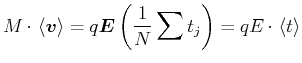 $\displaystyle M\cdot \left\langle \vec{v}\right\rangle =q\vec{E}\left(\frac{1}{N}\sum t_{j}\right) =qE\cdot\left\langle t\right\rangle$