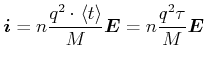 $\displaystyle \vec{i}=n\frac{q^{2}\cdot\left\langle t\right\rangle}{M}\vec{E}=n\frac{q^{2}\tau}{M}\vec{E}$