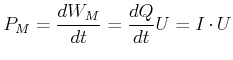 $\displaystyle P_M = \frac{dW_M}{dt} = \frac{dQ}{dt} U = I\cdot U$