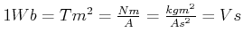 $ 1 Wb= Tm^2=\frac{Nm}{A}=\frac{kgm^2}{As^2}=Vs$