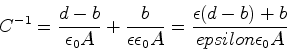 \begin{displaymath}C^{-1} = \frac{d-b}{\epsilon_0 A}+\frac{b}{\epsilon\epsilon_0 A} =
\frac{\epsilon(d-b)+b}{epsilon\epsilon_0 A}\end{displaymath}