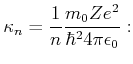 $\displaystyle = 2\kappa =2\frac{m_0 e^2}{4\pi\epsilon_0\hbar^2}\cdot \frac{Z}{n} = \frac{2Z}{n  a_0}$