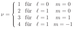 $\displaystyle \nu=\left\{ \begin{array}[c]{cccc} 1 & \text{fr} & \ell=0 & m=0\...
...\text{fr} & \ell=1 & m=1\  4 & \text{fr} & \ell=1 & m=-1 \end{array} \right.$