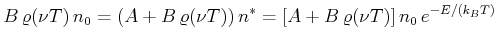 $\displaystyle B \varrho(\nu,T)  n_0 = \left(A + B \varrho(\nu,T)\right)n^* = \left[A + B \varrho(\nu,T)\right] n_0  e^{-E/(k_B T)}$
