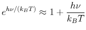 $\displaystyle e^{h\nu/(k_B T)} \approx 1 + \frac{h\nu}{k_B T}$