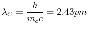 $\displaystyle \lambda_C = \frac{h}{m_e c} = 2.43 pm$
