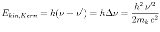 $\displaystyle E_{kin \textrm{\tiny ,}Kern} = h(\nu-\nu') = h\Delta\nu = \frac{h^2 \nu'^2}{2m_k c^2}$