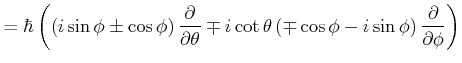 $\displaystyle = \hbar e^{i\phi}\left[ \frac{\partial}{\partial\theta}-m\cot\theta \frac{\partial}{\partial\phi}\right]$