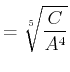 $\displaystyle = \sqrt[5]{\frac{C}{A^4}}$