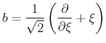 $\displaystyle b = \frac{1}{\sqrt{2}}\left(\frac{\partial}{\partial\xi}+\xi\right)$