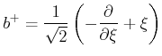 $\displaystyle b^+ = \frac{1}{\sqrt{2}}\left(-\frac{\partial}{\partial\xi}+\xi\right)$