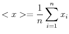 $\displaystyle <x> = \frac{1}{n}\sum\limits_{i=1}^n x_i$