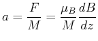$\displaystyle a = \frac{F}{M} = \frac{\mu_B}{M} \frac{dB}{dz}$