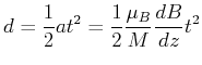 $\displaystyle d = \frac{1}{2} a t^2 = \frac{1}{2} \frac{\mu_B}{M} \frac{dB}{dz} t^2$