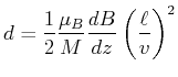 $\displaystyle d = \frac{1}{2} \frac{\mu_B}{M} \frac{dB}{dz} \left(\frac{\ell}{v}\right)^2$