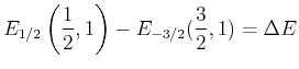 $\displaystyle E_{1/2}\left(\frac{1}{2}\text{,} 1\right)-E_{-3/2}(\frac{3}{2}\text{,} 1)=\Delta E$