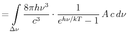 $\displaystyle = \int\limits_{\Delta \nu}\frac{8\pi h \nu^3}{c^3}\cdot \frac{1}{e^{h\nu/kT}-1} A c  d\nu$