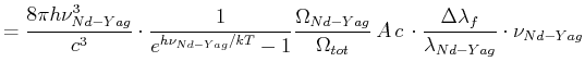 $\displaystyle = \frac{8\pi h \nu_{Nd-Yag}^3}{c^3}\cdot \frac{1}{e^{h\nu_{Nd-Yag...
...ot}}  A c  \cdot \frac{\Delta \lambda_f}{\lambda_{Nd-Yag}}\cdot \nu_{Nd-Yag}$
