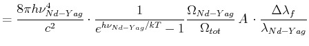$\displaystyle = \frac{8\pi h \nu_{Nd-Yag}^4}{c^2}\cdot \frac{1}{e^{h\nu_{Nd-Yag...
...ga_{Nd-Yag}}{\Omega_{tot}}  A \cdot \frac{\Delta \lambda_f}{\lambda_{Nd-Yag}}$