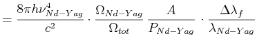 $\displaystyle = \frac{8\pi h \nu_{Nd-Yag}^4}{c^2}\cdot \frac{\Omega_{Nd-Yag}}{\...
...{tot}}  \frac{A}{P_{Nd-Yag}}  \cdot \frac{\Delta \lambda_f}{\lambda_{Nd-Yag}}$