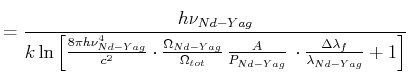 $\displaystyle = \frac{h\nu_{Nd-Yag}}{k\ln\left[\frac{8\pi h \nu_{Nd-Yag}^4}{c^2...
...frac{A}{P_{Nd-Yag}}  \cdot \frac{\Delta \lambda_f}{\lambda_{Nd-Yag}}+1\right]}$