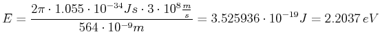 $\displaystyle E = \frac{2\pi\cdot 1.055\cdot 10^{-34} Js \cdot 3\cdot 10^{8} \frac{m}{s}}{564\cdot 10^{-9} m}=
3.525936\cdot 10^{-19} J = 2.2037  eV$