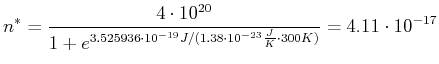 $\displaystyle n^* = \frac{4\cdot 10^{20}}{1+e^{3.525936\cdot 10^{-19} J /(1.38 \cdot 10^{-23} \frac{J}{K}\cdot 300 K)}}=
4.11\cdot 10^{-17}$