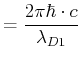$\displaystyle = \frac{2\pi\hbar\cdot c}{\lambda_{D1}}$