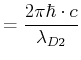 $\displaystyle = \frac{2\pi\hbar\cdot c}{\lambda_{D2}}$