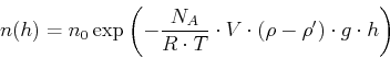 \begin{displaymath}n(h) = n_0 \exp\left(-\frac{N_A}{R\cdot T}\cdot V\cdot(\rho-\rho') \cdot g \cdot h\right)\end{displaymath}