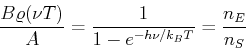 \begin{displaymath}\frac{B\varrho(\nu,T)}{A} = \frac{1}{1-e^{-h\nu/k_B T}} = \frac{n_E}{n_S}\end{displaymath}