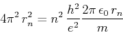 \begin{displaymath}4\pi^2  r_n^2 = n^2 \frac{h^2}{e^2} \frac{2\pi \epsilon_0  r_n}{m}\end{displaymath}