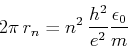 \begin{displaymath}2\pi  r_n = n^2 \frac{h^2}{e^2} \frac{\epsilon_0}{m}\end{displaymath}