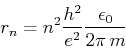\begin{displaymath}r_n = n^2\frac{h^2}{e^2} \frac{\epsilon_0}{2\pi  m}\end{displaymath}