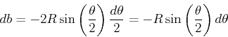 \begin{displaymath}db = -2R\sin\left(\frac{\theta}{2}\right)\frac{d\theta}{2} = -R\sin\left(\frac{\theta}{2}\right)d\theta\end{displaymath}