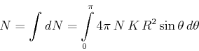 \begin{displaymath}N = \int dN = \int\limits_0^\pi 4\pi\,N\,K\,R^2 \sin\theta\,d\theta\end{displaymath}