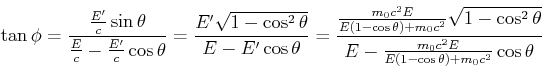 \begin{displaymath}\tan{\phi} = \frac{\frac{E'}{c}\sin\theta}{\frac{E}{c}-\frac{...
...-\frac{m_0 c^2 E}{E\left(1-\cos\theta\right)+m_0c^2}\cos\theta}\end{displaymath}