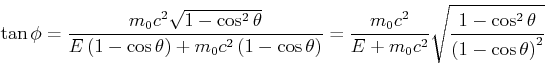 \begin{displaymath}\tan{\phi}
=\frac{m_0 c^2 \sqrt{1-\cos^2\theta}}{E\left(1-\c...
..._0c^2}\sqrt{\frac{1-\cos^2\theta}{\left(1-\cos\theta\right)^2}}\end{displaymath}