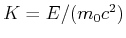 $ K = E/(m_0 c^2)$