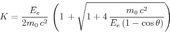 \begin{displaymath}K = %%1/2 {\frac {E_e \left(1-\cos\theta\right)+\sqrt {{E_e...
... \frac{ m_0 {c}^{2}}{E_e\left(1-\cos\theta\right)}}}} \right)\end{displaymath}