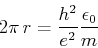 \begin{displaymath}2\pi  r = \frac{h^2}{e^2} \frac{\epsilon_0}{m}\end{displaymath}