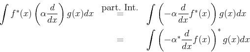 \begin{eqnarray*}
\int f^*(x)\left(\alpha \frac{d}{dx} \right) g(x) dx
&\stack...
...
&=&\int \left( -\alpha^* \frac{d}{dx} f(x) \right)^* g(x) dx
\end{eqnarray*}