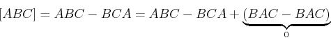 \begin{displaymath}[A,BC]= ABC - BCA
= ABC - BCA + \underbrace{(BAC - BAC)}_0 \end{displaymath}