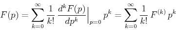 \begin{displaymath}F(p) = \sum_{k=0}^{\infty}
\frac{1}{k!}\,\frac{d^k F(p)}{dp^...
...iggr.\, p^k
= \sum_{k=0}^{\infty} \frac{1}{k!}\,F^{(k)} \,p^k \end{displaymath}