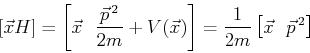 \begin{displaymath}[ \vec{x},H ]
= \left[\vec{x}\ ,\ \frac{\vec{p}^{\,2}}{2m} +...
...right]
= \frac{1}{2m} \left[\vec{x}\ ,\ \vec{p}^{\,2} \right] \end{displaymath}